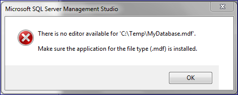 There is no editor available for 'C:\Temp\MyDatabase.mdf'. Make sure the application for file type (.mdf) is installed.